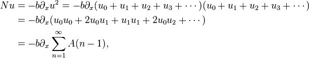 
\begin{align}
N u &= -b \partial_{x} u^{2} = -b \partial_{x} (u_{0} + u_{1} + u_{2} + u_{3} + \cdots)(u_{0} + u_{1} + u_{2} + u_{3} + \cdots) \\
&= -b \partial_{x} (u_{0} u_{0} + 2 u_{0} u_{1} + u_{1} u_{1} + 2 u_{0} u_{2} + \cdots) \\
&= -b \partial_{x} \sum_{n=1}^{\infty} A(n-1),
\end{align}
