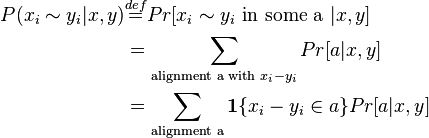 \begin{align}
P(x_i \sim y_i|x,y) & \stackrel{def}{=} Pr[x_i \sim y_i \text{ in some a }|x,y] \\
& = \sum_{\text{alignment a with }x_i - y_i} Pr[a|x,y]\\
& = \sum_{\text{alignment a}} \mathbf{1}\{x_i - y_i \in a\} Pr[a|x,y]
\end{align}