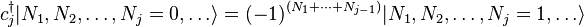  c_j^\dagger | N_1, N_2, \dots, N_j = 0, \dots \rangle = (-1)^{(N_1 + \cdots + N_{j-1})} | N_1, N_2, \dots, N_j = 1, \dots \rangle 