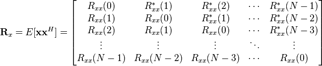 \mathbf{R}_x = E[\mathbf{xx}^H] = \begin{bmatrix}
R_{xx}(0) & R^*_{xx}(1) & R^*_{xx}(2) & \cdots & R^*_{xx}(N-1) \\
R_{xx}(1) & R_{xx}(0) & R^*_{xx}(1) & \cdots & R^*_{xx}(N-2) \\
R_{xx}(2) & R_{xx}(1) & R_{xx}(0) & \cdots & R^*_{xx}(N-3) \\
\vdots    & \vdots    & \vdots    & \ddots & \vdots \\
R_{xx}(N-1) & R_{xx}(N-2) & R_{xx}(N-3) & \cdots & R_{xx}(0) \\
\end{bmatrix}
