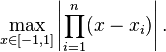 \max_{x \in [-1,1]} \left| \prod_{i=1}^n (x-x_i) \right|. 