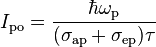 ~ I_{\rm po}=\frac{\hbar \omega_{\rm p}}{(\sigma_{\rm ap}+\sigma_{\rm ep})\tau} ~