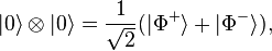 |0\rangle \otimes |0\rangle = \frac{1}{\sqrt{2}} (|\Phi^+\rangle + |\Phi^-\rangle),