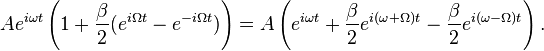 Ae^{i\omega t}\left( 1+\frac{\beta}{2}(e^{i\Omega t} - e^{-i\Omega t})\right) = A\left( e^{i\omega t}+\frac{\beta}{2}e^{i(\omega+\Omega) t}-\frac{\beta}{2}e^{i(\omega-\Omega) t}\right) .