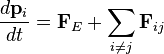  \frac{d\mathbf{p}_i}{dt} = \mathbf{F}_{E} + \sum_{i \neq j} \mathbf{F}_{ij} \,\!