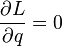 \frac{\partial L}{\partial q} = 0