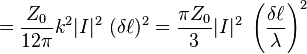 \; \; =\frac{Z_0}{12 \pi} k^2 |I|^2\ (\delta \ell)^2 =
\frac{ \pi  Z_0}{3}  |I|^2\ \left( \frac{\delta \ell}{\lambda} \right)^2 