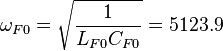  \omega_{F0} = \sqrt{\frac{1}{L_{F0}C_{F0}}} = 5123.9 \ 