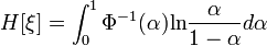 H[\xi]=\int_0^1\Phi^{-1}(\alpha)\mbox{ln}\frac{\alpha}{1-\alpha}d\alpha