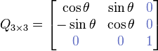 Q_{3 \times 3} = \begin{bmatrix}\cos \theta & \sin \theta & {\color{CadetBlue}0} \\ -\sin \theta & \cos \theta & {\color{CadetBlue}0} \\ {\color{CadetBlue}0} & {\color{CadetBlue}0} & {\color{CadetBlue}1}\end{bmatrix} 