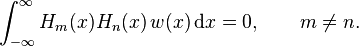 \int_{-\infty}^\infty H_m(x) H_n(x)\, w(x) \, \mathrm{d}x = 0, \qquad m \neq n.