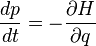 \frac{dp}{dt} = -\frac{\partial H}{\partial q}