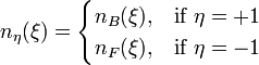 n_\eta(\xi)= \begin{cases}
  n_B(\xi), & \mbox{if } \eta = +1 \\
  n_F(\xi), & \mbox{if } \eta = -1
\end{cases}
