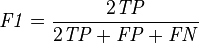 \mathit{F1} = \frac {2 \mathit{TP}} {2 \mathit{TP} + \mathit{FP} + \mathit{FN}}