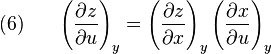 (6)~~~~~
  \left(\frac{\partial z}{\partial u}\right)_y
  =
  \left(\frac{\partial z}{\partial x}\right)_y
  \left(\frac{\partial x}{\partial u}\right)_y
