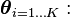 \boldsymbol\theta_{i=1 \dots K}: