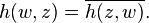 h(w,z) = \overline{h(z, w)}.