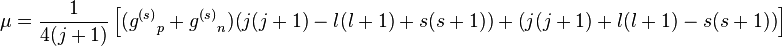 \mu = 
{1\over 4 (j+1)}\left[({g^{(s)}}_p + {g^{(s)}}_n)\big(j(j+1) - l(l+1) + s(s+1)\big) + \big(j(j+1) + l(l+1) - s(s+1)\big)\right]