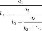  \cfrac{a_1}{b_1+\cfrac{a_2}{b_2+\cfrac{a_3}{b_3+ \ddots}}} 