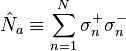 \hat{N}_a \equiv \sum_{n=1}^{N} \sigma_{n}^{+}\sigma_{n}^{-}