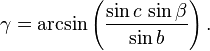 \gamma = \arcsin \left(\frac{\sin c\,\sin\beta}{\sin b}\right).