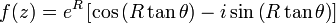 f(z) = e^{R} \left[ \cos \left( R\tan \theta \right) - i \sin \left( R\tan \theta \right) \right] 