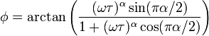 
\phi = \arctan \left( { (\omega\tau)^\alpha \sin(\pi\alpha/2) \over
1 + (\omega\tau)^\alpha \cos(\pi\alpha/2) } \right)
