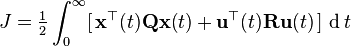 J=\tfrac{1}{2} \int_{0}^{\infty}[\,\mathbf{x}^{\top}(t)\mathbf{Q}\mathbf{x}(t) + \mathbf{u}^{\top}(t)\mathbf{R}\mathbf{u}(t)\,]\, \operatorname{d}t