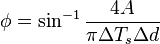  \phi = \sin^{-1} \frac {4A}{\pi \Delta T_s \Delta d}