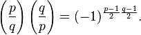  \left(\frac{p}{q}\right) \left(\frac{q}{p}\right) = (-1)^{\frac{p-1}{2}\frac{q-1}{2}}.