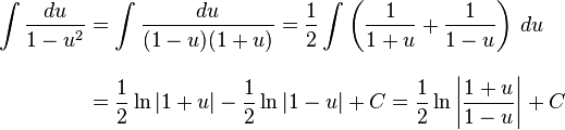 
\begin{align}
\int \frac{du}{1 - u^2} & = \int\frac{du}{(1-u)(1+u)} = \dfrac12\int \left(\frac{1}{1+u} + \frac{1}{1-u}\right)\,du \\[10pt]
& = \frac12 \ln \left|1 + u\right| - \frac12 \ln \left|1 - u\right| + C = \frac12 \ln\left|\frac{1+u}{1-u}\right| + C
\end{align}
