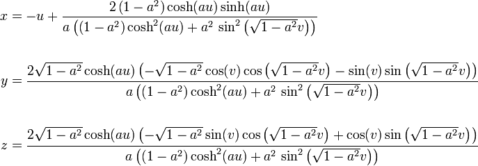 \begin{align}
x & {} = -u+\frac{2\left(1-a^2\right)\cosh(au)\sinh(au)}{a\left(\left(1-a^2\right)\cosh^2(au)+a^2\,\sin^2\left(\sqrt{1-a^2}v\right)\right)} \\  \\
y & {} = \frac{2\sqrt{1-a^2}\cosh(au)\left(-\sqrt{1-a^2}\cos(v)\cos\left(\sqrt{1-a^2}v\right)-\sin(v)\sin\left(\sqrt{1-a^2}v\right)\right)}{a\left(\left(1-a^2\right)\cosh^2(au)+a^2\,\sin^2\left(\sqrt{1-a^2}v\right)\right)} \\  \\
z & {} = \frac{2\sqrt{1-a^2}\cosh(au)\left(-\sqrt{1-a^2}\sin(v)\cos\left(\sqrt{1-a^2}v\right)+\cos(v)\sin\left(\sqrt{1-a^2}v\right)\right)}{a\left(\left(1-a^2\right)\cosh^2(au)+a^2\,\sin^2\left(\sqrt{1-a^2}v\right)\right)}
\end{align}