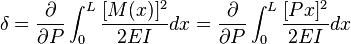 \delta = \frac{\partial}{\partial P}\int_0^L{\frac{[M(x)]^2}{2EI}dx}
= \frac{\partial}{\partial P}\int_0^L{\frac{[Px]^2}{2EI}dx} 