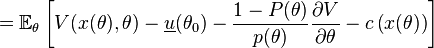 =\mathbb{E}_\theta \left[ V(x(\theta),\theta) - \underline{u}(\theta_0) - \frac{1-P(\theta)}{p(\theta)} \frac{\partial V}{\partial \theta} - c\left(x(\theta)\right) \right]