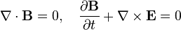 \nabla \cdot \mathbf{B} = 0,\quad \frac{ \partial \mathbf{B}}{ \partial t } + \nabla \times \mathbf{E} = 0 