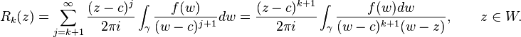  R_k(z) = \sum_{j=k+1}^\infty  \frac{(z-c)^j}{2\pi i} \int_\gamma \frac{f(w)}{(w-c)^{j+1}}dw
= \frac{(z-c)^{k+1}}{2\pi i} \int_\gamma \frac{f(w)dw}{(w-c)^{k+1}(w-z)} , \qquad z\in W. 