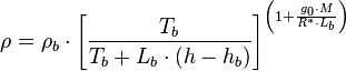 {\rho}=\rho_b \cdot \left[\frac{T_b}{T_b + L_b\cdot(h-h_b)}\right]^{\left(1+\frac{g_0 \cdot M}{R^* \cdot L_b}\right)}