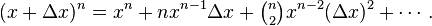 (x+\Delta x)^n = x^n + nx^{n-1}\Delta x + \tbinom{n}{2}x^{n-2}(\Delta x)^2 + \cdots.