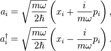 \begin{align}
a_i &= \sqrt{m\omega \over 2\hbar} \left(x_i + {i \over m \omega} p_i \right), \\
a^{\dagger}_i &= \sqrt{m \omega \over 2\hbar} \left( x_i - {i \over m \omega} p_i \right).
\end{align}