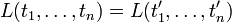 L(t_1,\ldots,t_n)=L(t_1',\ldots,t_n')