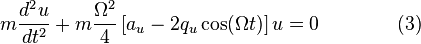  m \frac{d^2u}{dt^2} + m \frac{\Omega^2}{4}\left[a_u - 2q_u\cos (\Omega t) \right]u = 0 \qquad\qquad (3) \!