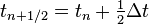 t_{n+1/2}=t_n+\tfrac12\Delta t