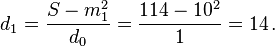 d_{1} = \frac{S-m_{1}^2}{d_0} = \frac{114-10^2}{1} = 14 \,.