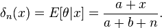  \delta_n(x)=E[\theta|x]=\frac{a+x}{a+b+n}.