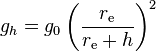 g_h=g_0\left(\frac{r_\mathrm{e}}{r_\mathrm{e}+h}\right)^2