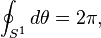 \oint_{S^1} d\theta = 2\pi,