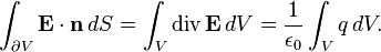 \int_{\partial V} \mathbf{E}\cdot \mathbf{n}\, dS = \int_V \operatorname{div}\mathbf{E}\,dV=\frac1{\epsilon_0}\int_V q\,dV.