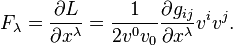 F_{\lambda}=\frac{\partial L }{\partial
x^{\lambda}}=\frac{1}{2v^{0}v_{0}}\frac{\partial g_{ij}}{\partial
x^{\lambda}}v^{i}v^{j}.