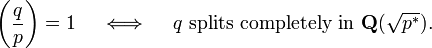 \left(\frac qp\right) =1 \quad \iff \quad q \mbox{ splits completely in } \mathbf Q(\sqrt{p^*}).