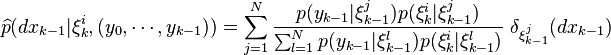 \widehat{p}(dx_{k-1}|\xi^i_{k},(y_0,\cdots,y_{k-1}))= \sum_{j=1}^N\frac{p(y_{k-1}|\xi^j_{k-1}) p(\xi^i_{k}|\xi^j_{k-1})}{\sum_{l=1}^Np(y_{k-1}|\xi^l_{k-1}) p(\xi^i_{k}|\xi^l_{k-1})}~\delta_{\xi^j_{k-1}}(dx_{k-1})